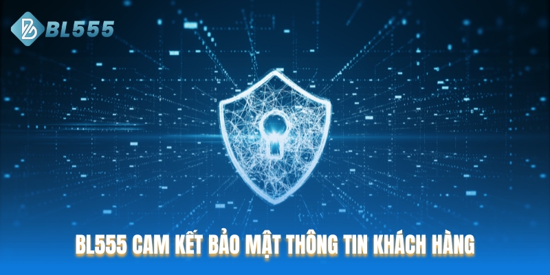 BL555 cam kết bảo mật thông tin khách hàng