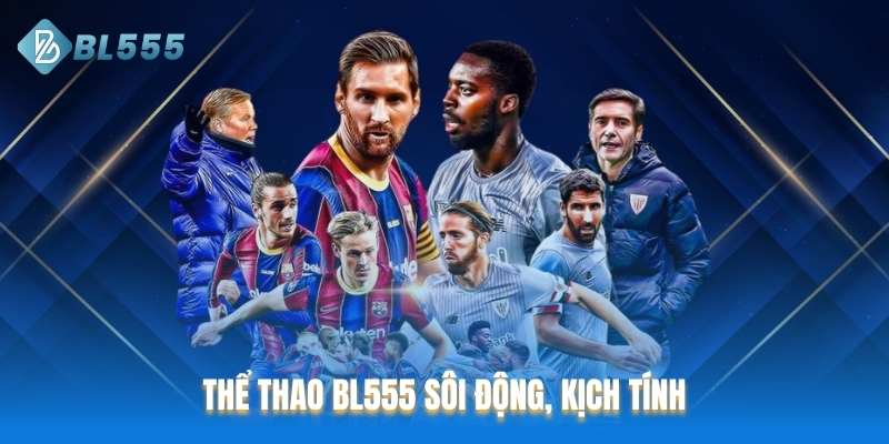 Thể thao BL555 sôi động, kịch tính